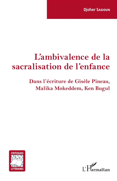 L'ambivalence de la sacralisation de l'enfance : dans l'écriture de Gisèle Pineau, Malika Mokeddem, Ken Bugul