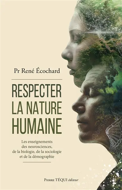 Respecter la nature humaine : les enseignements des neurosciences, de la biologie, de la sociologie et de la démographie