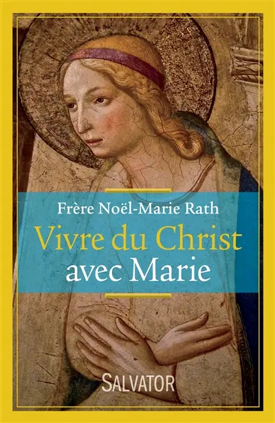 Vivre du Christ avec Marie