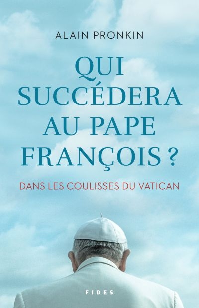 Qui succédera au pape François? : dans les coulisses du Vatican