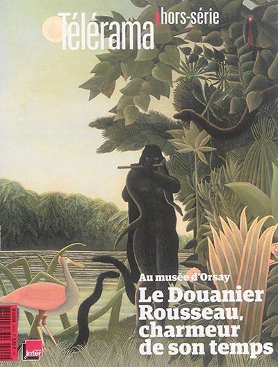 Télérama, hors série. Le Douanier Rousseau, charmeur de son temps : au Musée d'Orsay