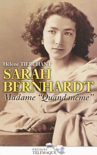 Sarah Bernhardt, madame Quand même
