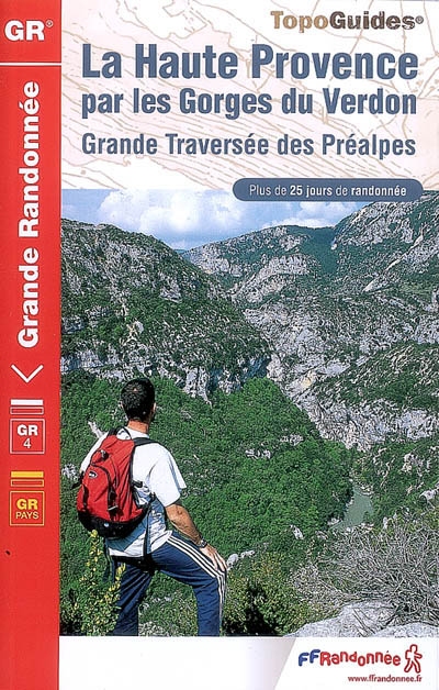 La Haute-Provence par les gorges du Verdon : GR 4 : plus de 25 jours de randonnée
