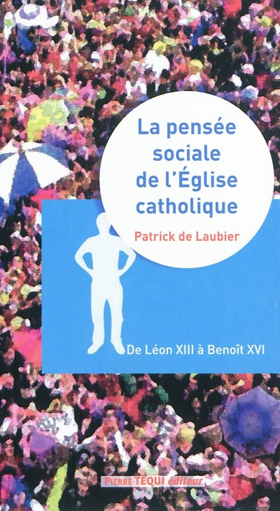 La pensée sociale de l'Eglise catholique : de Léon XIII à Benoît XVI