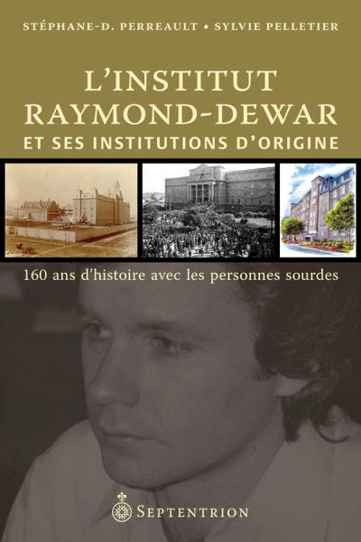 L'Institut Raymond-Dewar et ses institutions d'origine : 160 ans d'histoire avec les personnes sourdes