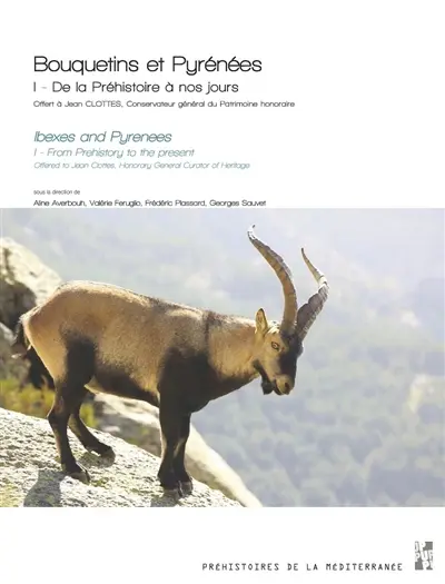 Bouquetins et Pyrénées. Vol. 1. De la préhistoire à nos jours : offert à Jean Clottes, conservateur général du patrimoine honoraire. From prehistory to the present : offered to Jean Clottes, honorary general curator of heritage. Ibexes and Pyrenees. Vol. 1. De la préhistoire à nos jours : offert à Jean Clottes, conservateur général du patrimoine honoraire. From prehistory to the present : offered to Jean Clottes, honorary general curator of heritage