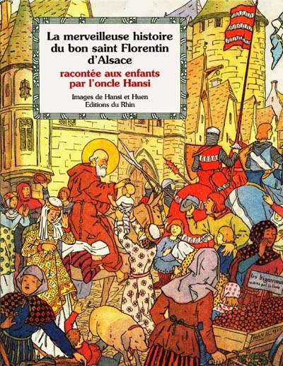 La merveilleuse histoire du bon saint Florentin racontée aux enfants par l'oncle Hansi