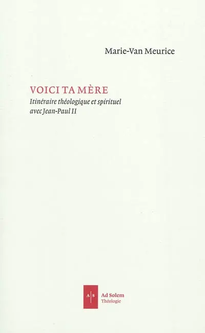 Voici ta mère : un itinéraire théologique et spirituel avec Jean-Paul II