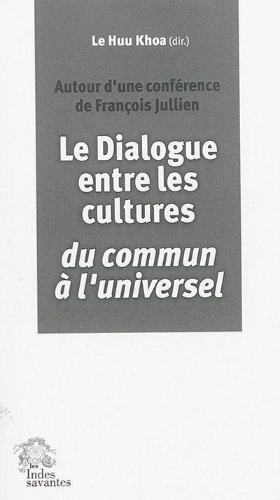 Le dialogue entre les cultures : du commun à l'universel : autour d'une conférence de François Jullien