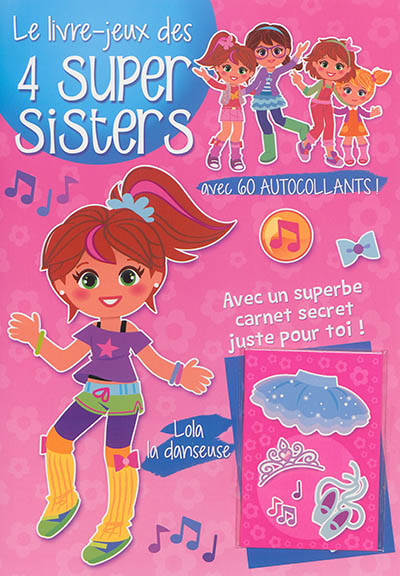 Le livre-jeux des 4 super sisters. Lola la danseuse