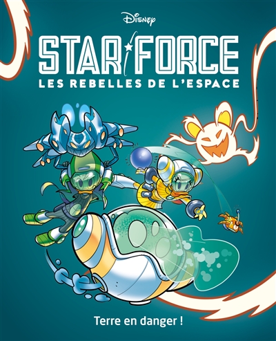 Star force : les rebelles de l'espace. Vol. 2. Terre en danger !