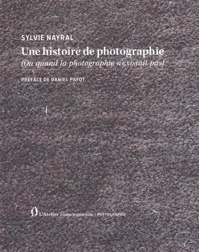 Une histoire de la photographie : ou quand la photographie n'existait pas