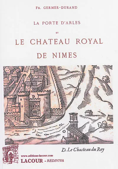 La porte d'Arles et le château royal de Nîmes : étude archéologique