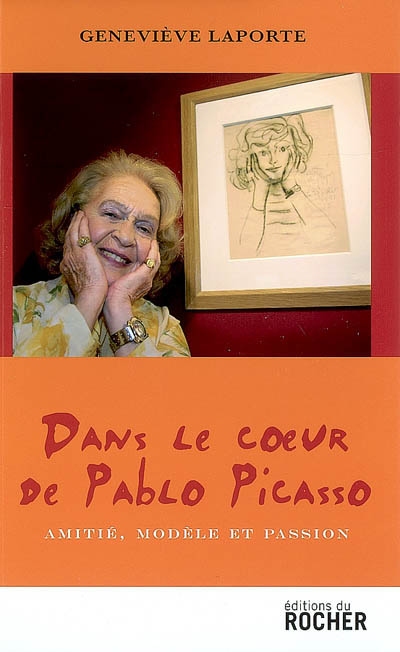 Dans le coeur de Pablo Picasso : amitié, modèle et passion