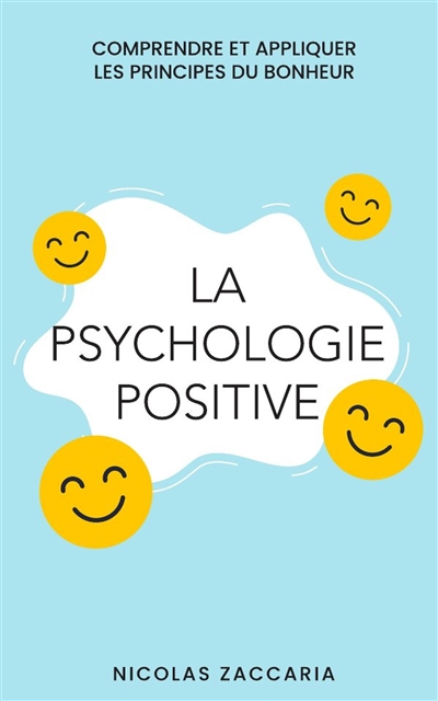 La psychologie positive : Comprendre et appliquer les principes du bonheur