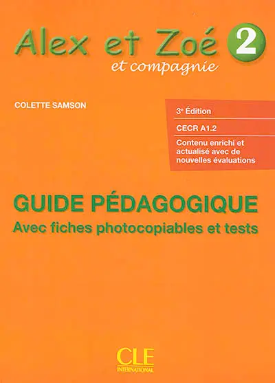Alex et Zoé et compagnie 2 : guide pédagogique, CECR A1.2 : avec fiches photocopiables et tests