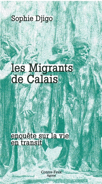 Les migrants de Calais : enquête sur la vie en transit