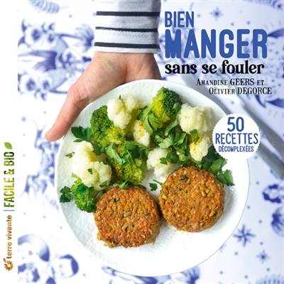 Bien manger sans se fouler : 50 recettes décomplexées, 100 % saines