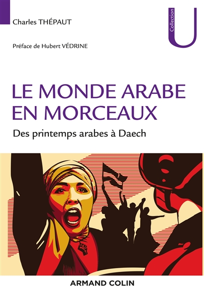 Le monde arabe en morceaux : des printemps arabes à Daech