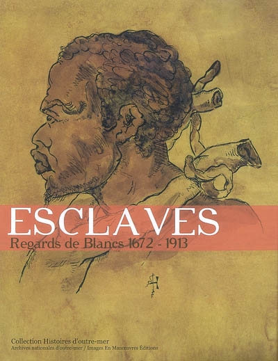 Esclaves : regards de Blancs, 1672-1913