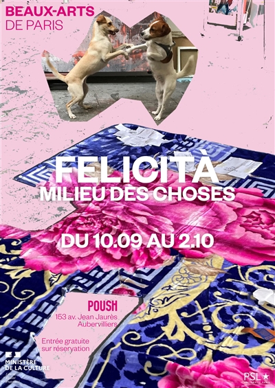 Felicità, milieu des choses : exposition, Aubervilliers, Poush, du 10 septembre au 2 octobre 2022