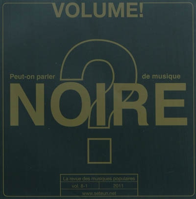Volume !, n° 8-1 (2011). Peut-on parler de musique noire ?
