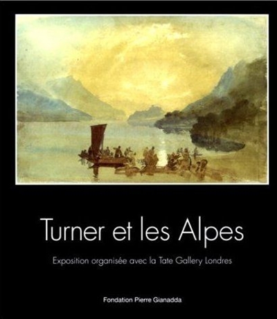 Turner et les Alpes : exposition, Fondation Pierre Gianadda, 5 mars-6 juin 1999