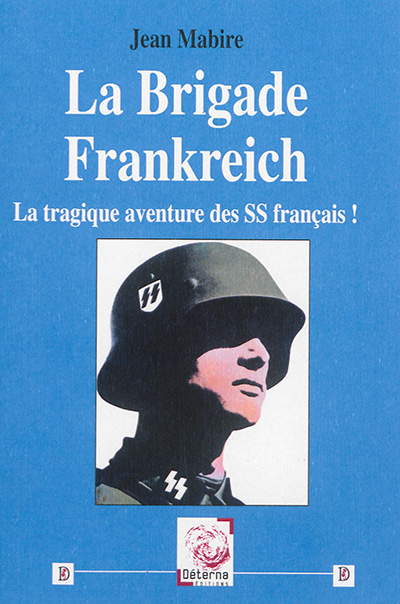La brigade Frankreich : la tragique aventure des SS français !