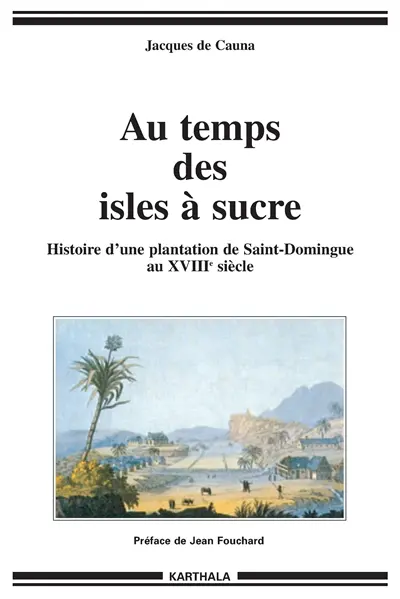 Au temps des isles à sucre : histoire d'une plantation de Saint-Domingue au XVIIIe siècle