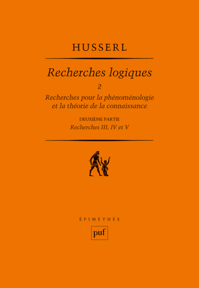 Recherches logiques, tome 2 : -2. Recherches pour la phénoménologie et la théorie de la connaissance : deuxième partie, recherches III, IV et V