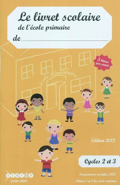 Le livret scolaire de l'école primaire : cycles 2 et 3, 5 bilans par année : programmes modifiés 2012, paliers 1 et 2 du socle commun