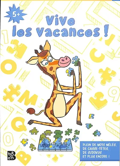 Vive les vacances ! : plein de mots mêlés, de casse-têtes, de sudokus et plus encore ! : 5+