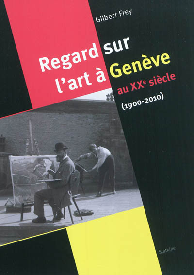 Regard sur l'art à Genève au XXe siècle : 1900-2010