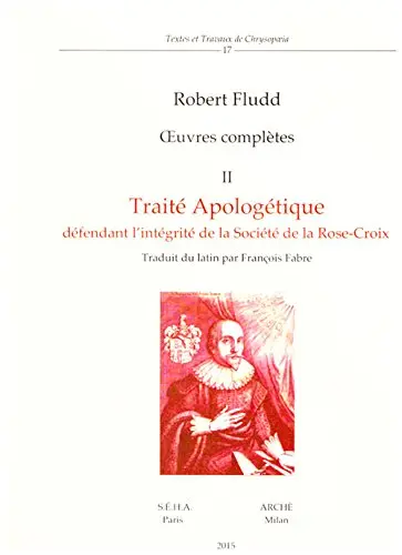 Oeuvres complètes. Vol. 2. Traité apologétique défendant l'intégrité de la société de la Rose-Croix