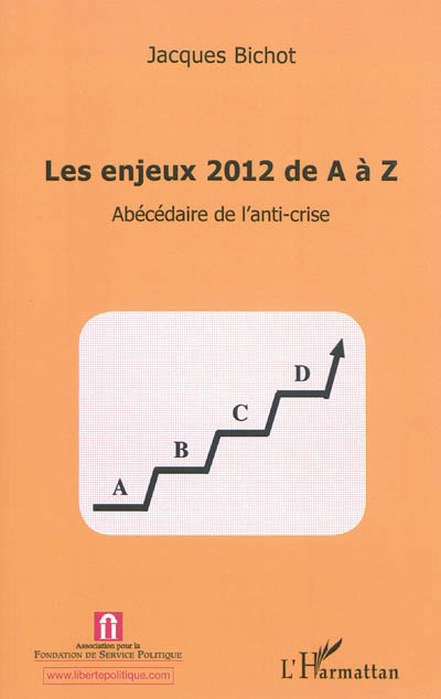 Les enjeux 2012 de A à Z : abécédaire de l'anti-crise