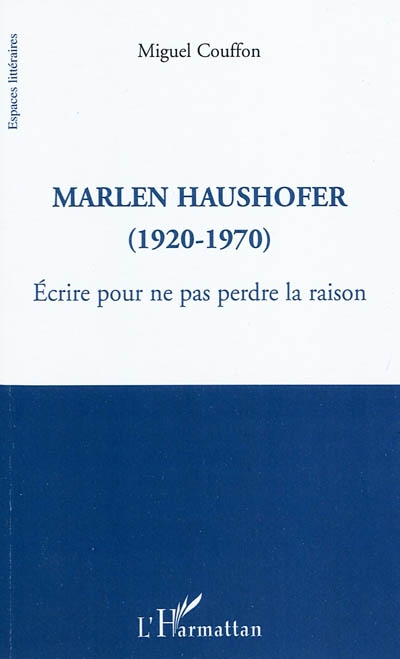 Marlen Haushofer : 1920-1970 : écrire pour ne pas perdre la raison