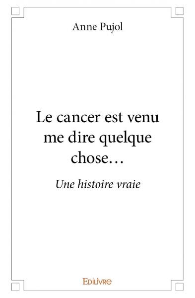 Le cancer est venu me dire...