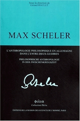 Max Scheler : l'anthropologie philosophique en Allemagne dans l'entre-deux-guerres. Max Scheler : Philosophische Anthropologie in der Zwischenkriegszeit