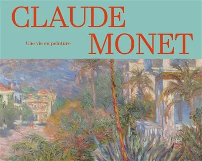 Claude Monet, une vie en peinture : collections des musées d'Orsay et de l'Orangerie Claude Monet, une vie en peinture : collections des musées d'Orsay et de l'Orangerie