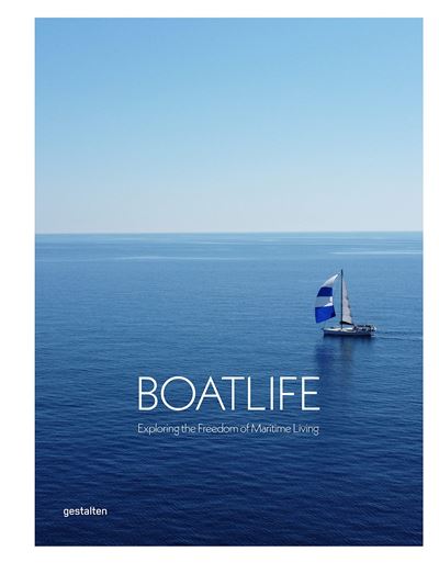 boatlife : exploring the freedom of maritime living