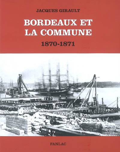 Bordeaux et la Commune : 1870-1871 : mouvement ouvrier et idéologie républicaine au moment de la Commune de Paris