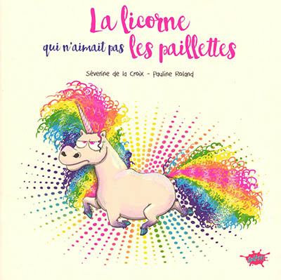 La licorne qui n'aimait pas les paillettes