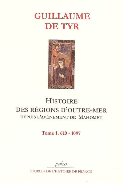 Histoire des régions d'outre-mer depuis l'avènement de Mahomet jusqu'à 1184. Vol. 1. 610-1097