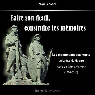Faire son deuil, construire les mémoires : les monuments aux morts de la Grande Guerre dans les Côtes d'Armor (1914-2020)