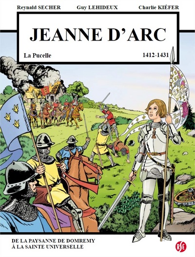 Jeanne d'Arc, v. 6 janvier 1412-30 mai 1431 : la Pucelle : de la paysanne de Domrémy à la sainte universelle