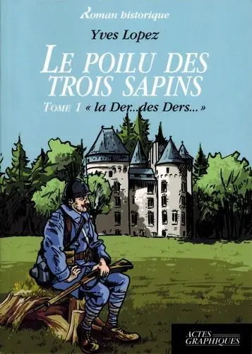 Le poilu des trois sapins. Vol. 1. La der... des ders...
