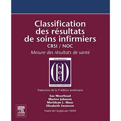 Classification des résultats de soins infirmiers : CRSI, NOC : mesure des résultats de santé