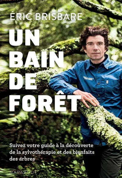 Un bain de forêt : découvrez le pouvoir de la sylvothérapie : suivez votre guide à la découverte de la sylvothérapie et des bienfaits des arbres