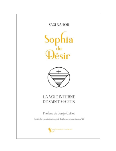 Sophia du désir : la voie interne de Saint Martin. Documents martinistes n° 14 : cahiers de l'Ordre au temps de Papus