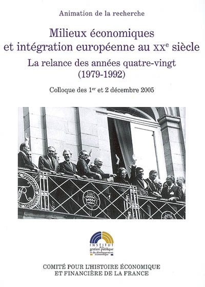 Milieux économiques et intégration européenne au XXe siècle : la relance des années quatre-vingts (1979-1992)
